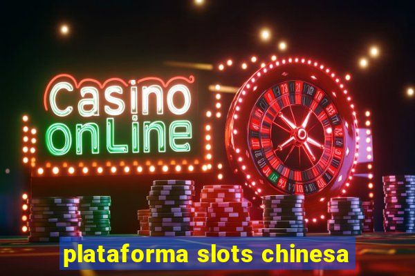 plataforma slots chinesa